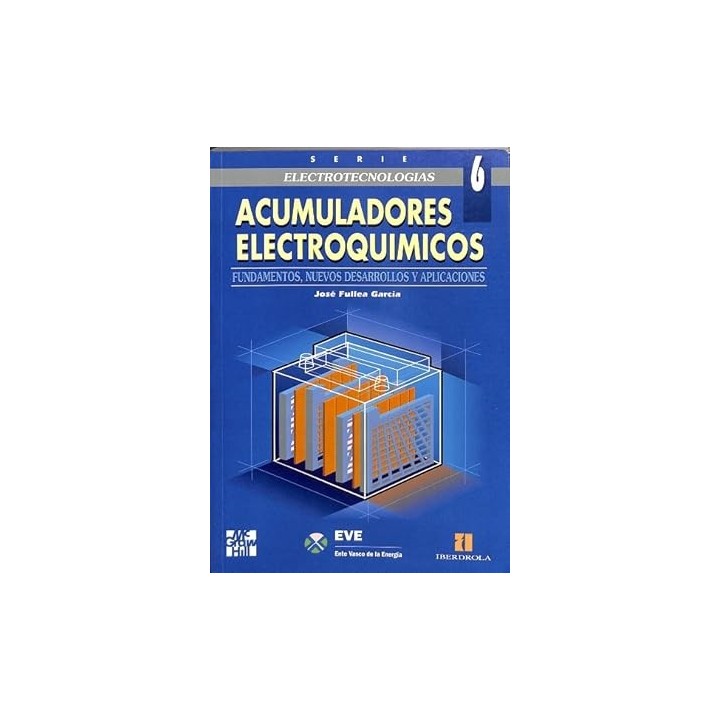 ACUMULADORES ELECTROQUIMICOS. FUNDAMENTOS, NUEVOS DESARROLLOS Y APLICACIONES